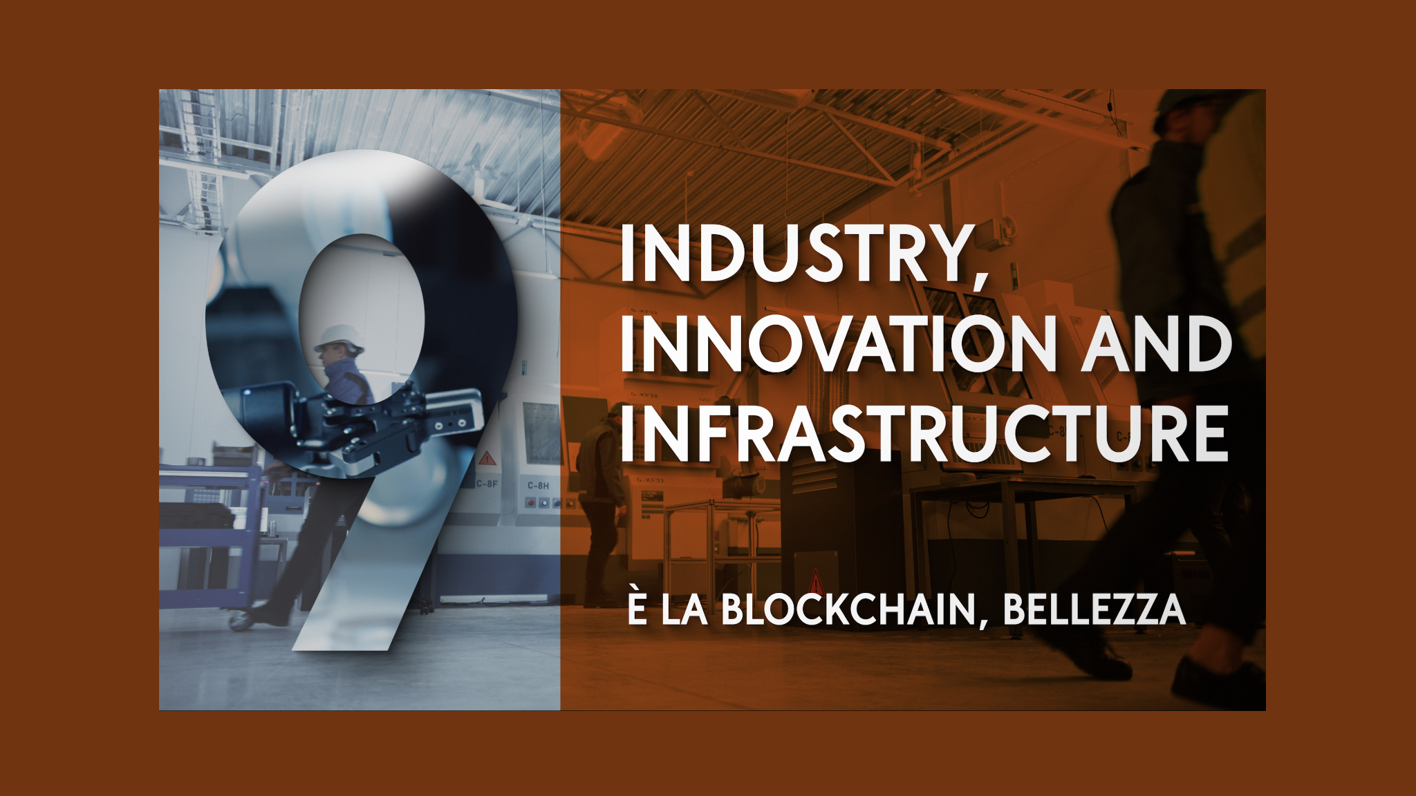Industry, innovation and infrastructure /  È la blockchain, bellezza.